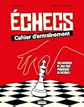 Échecs : cahier d'entraînement: 300 exercices et jeux pour progresser en tactique !