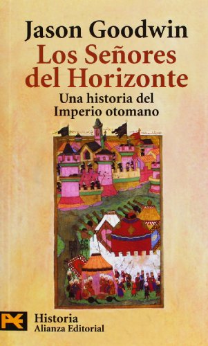 Los Señores del Horizonte: Una historia del Imperio otomano (El Libro De Bolsillo - Historia) Los Señores del Horizonte: Una historia del Imperio otomano (El Libro De Bolsillo - Historia)