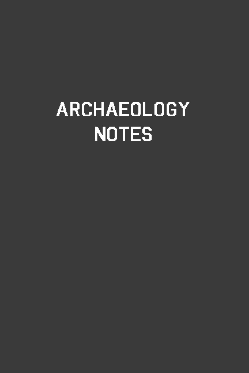 Archaeology Notes: Archaeology Notebook | Diary | Log | Journal