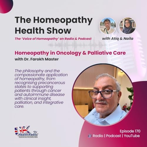EP170: Homeopathy in Oncology & Palliative Care with Dr. Farokh Master