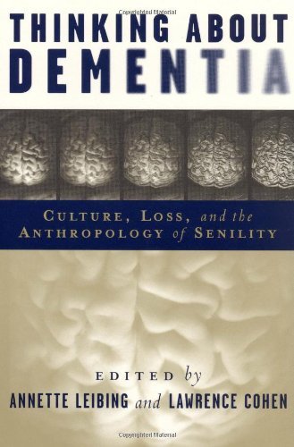 Thinking About Dementia: Culture, Loss, and the Anthropology of Senility (Studies in Medical Anthropology)