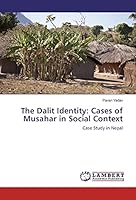 The Dalit Identity: Cases of Musahar in Social Context: Case Study in Nepal 3659862797 Book Cover