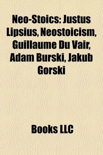 Neo-Stoics: Justus Lipsius, Neostoicism, Guillaume Du Vair, Adam Burski ...