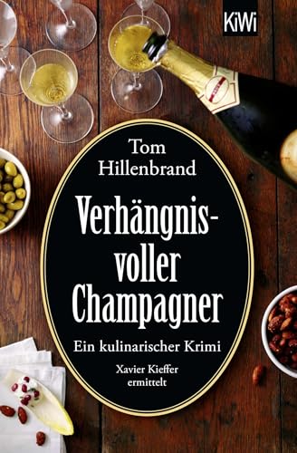 Verhängnisvoller Champagner: Ein kulinarischer Krimi. Xavier Kieffer ermittelt | Der neue Luxemburg-Krimi von SPIEGEL-Bestseller-Autor Tom Hillenbrand (Die Xavier-Kieffer-Krimis, Band 8)