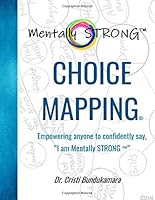 Choice Mapping : Empowering Anyone to Confidently Say I Am Mentally STRONG 1080201564 Book Cover