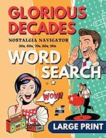 Large Print Glorious Decades Nostalgic Word Search Puzzles for Seniors: Positive and Uplifting Wordfind Games about Retro Topics and Inspiring Subjects for Adults and Seniors (Wordsearch Book) B0BW3419ZJ Book Cover