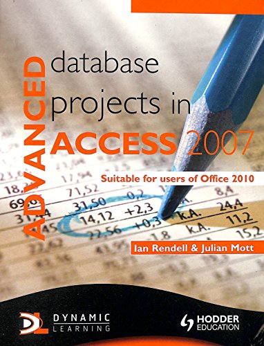  Advanced Database Projects in Access 2007: Suitable for Users of Office 2010