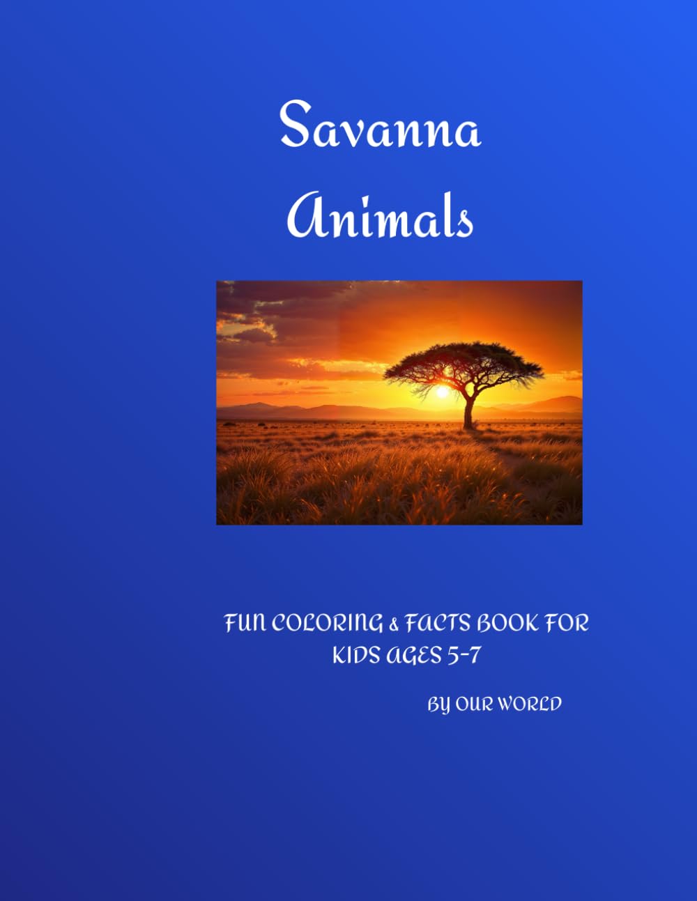 Savanna Animals: FUN COLORING & FACTS BOOK FOR KIDS AGES 3-7 (My First Animal Book)