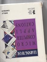 Learning to Use Microcomputer Applications: WordPerfect 5.1, Lotus 1-2-3 release 2.2, dBASE III plus 0878359028 Book Cover