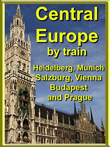 Central Europe by Train - Heidelberg, Munich, Salzburg, Vienna, Budapest and Prague