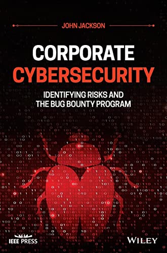 Corporate Cybersecurity: Identifying Risks and the Bug Bounty Program (IEEE Press) view 2