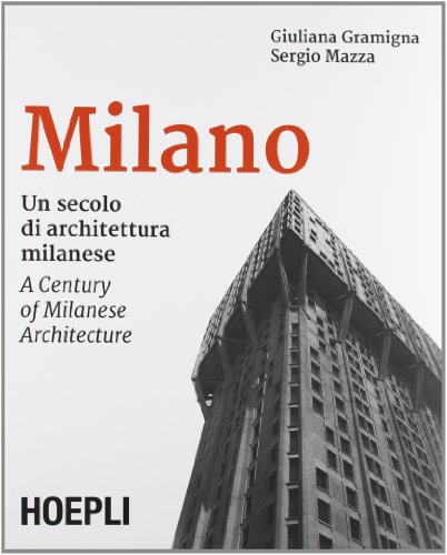 Milano. Un secolo di architettura milanese. Ediz. italiana e inglese Milano. Un secolo di architettura milanese. Ediz. italiana e inglese