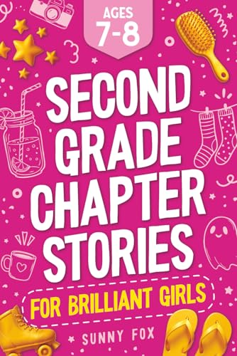 Second Grade Chapter Stories for Brilliant Girls (Ages 7&ndash;8): Easy-to-Read Chapter Book for 2nd Graders with Short Stories, Comprehension Questions & Fun Facts (Brilliant Reader Series)