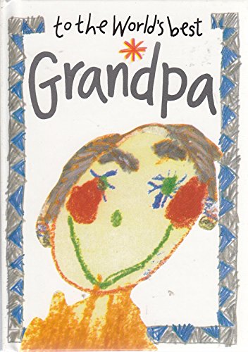 To the World's Best Grandpa (Words & Pictures by Children S.)