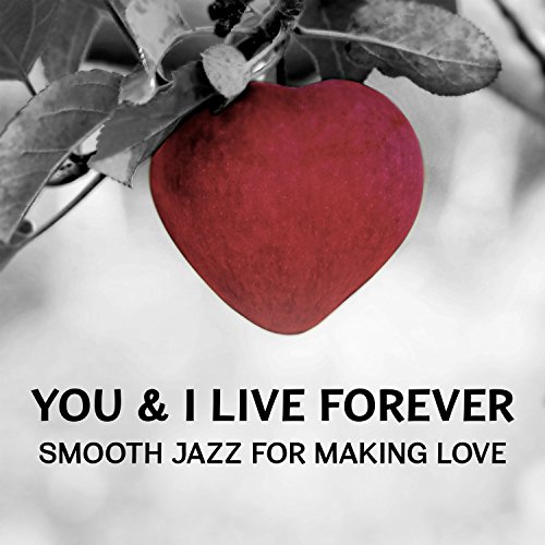 You & I Live Forever Smooth Jazz for Making Love Romantic Piano