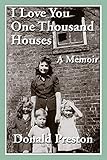 I Love You One Thousand Houses: A Memoir