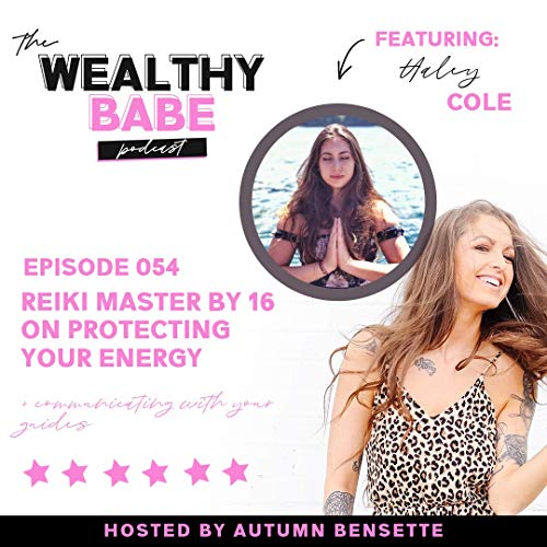 『54: HALEY COLE - REIKI MASTER BY 16 ON PROTECTING YOUR ENERGY + COMMUNICATING WITH YOUR GUIDES』のカバーアート