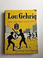 Lou Gehrig, boy of the sand lots; B0007E5TUU Book Cover