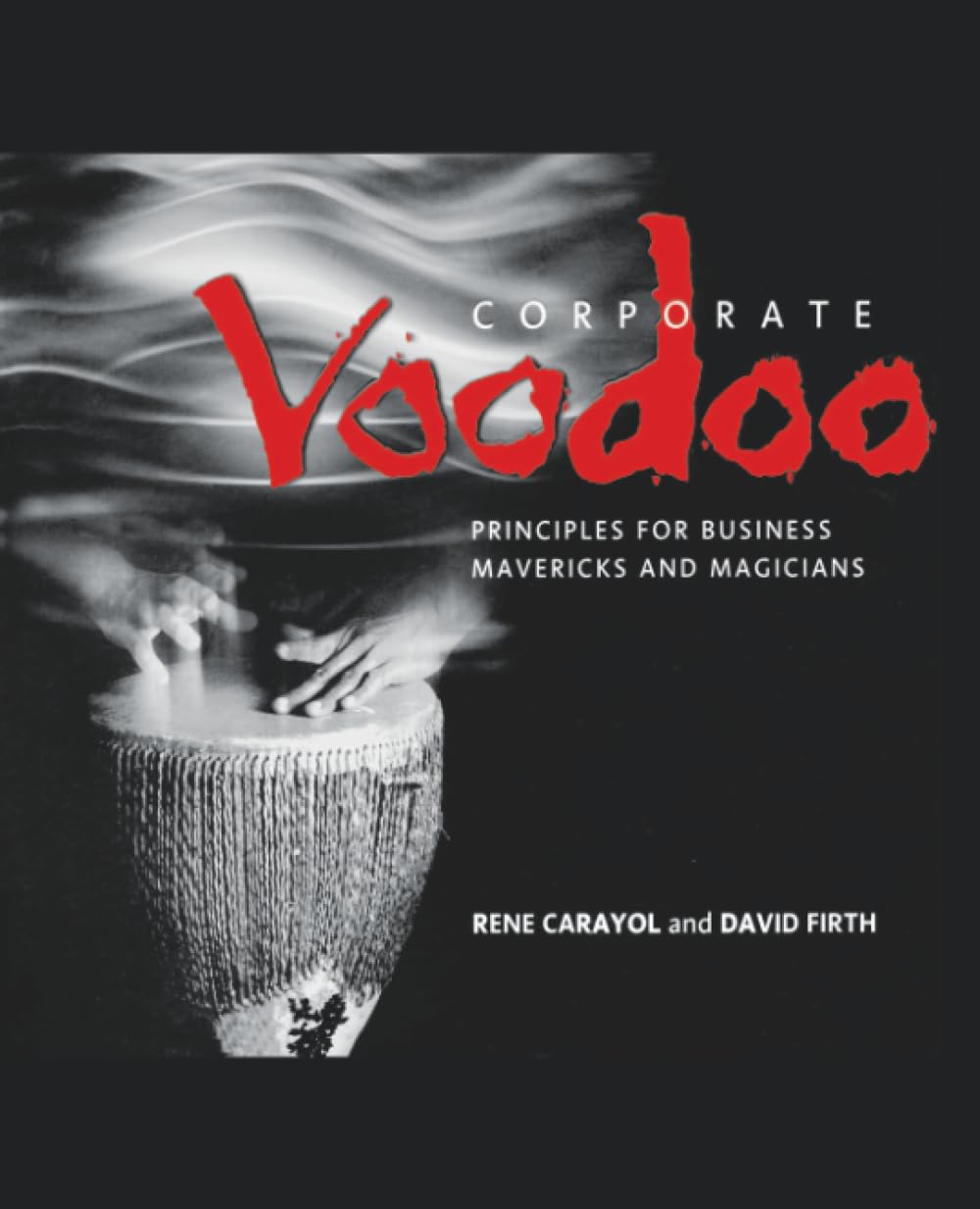 Corporate Voodoo: Business Principles for Mavericks and Magicians