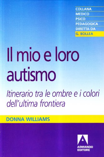 Il mio e loro autismo. Itinerario tra le ombre e i...