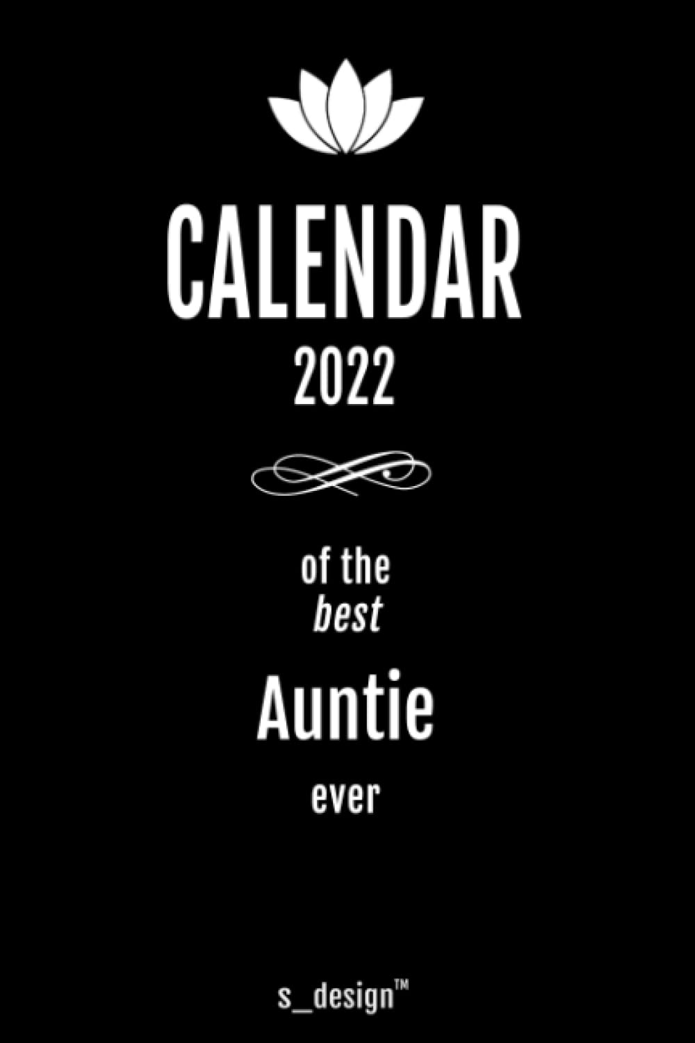 Calendar 2022 for Aunties / Auntie: Weekly Planner / Diary / Journal for the whole year. Space for Notes, Journal Writing, Event Planning, Quotes and Memories