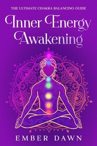 Inner Energy Awakening: The Ultimate Chakra Balancing Guide : Dawn ...