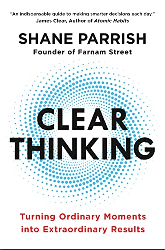 Clear Thinking: Turning Ordinary Moments into Extraordinary Results (English Edition)