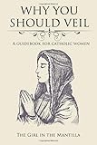 Why You Should Veil: A Guidebook for Catholic Women