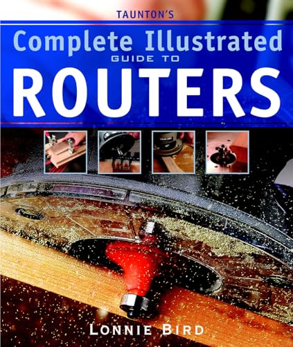 Taunton's Complete Illustrated Guide to Routers