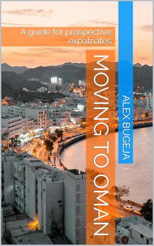 Moving to Oman: A guide for prospective expatriates (Guides for Prospective Expatriates)