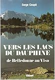  Vers les lacs du Dauphiné : de Belledonne au Viso. 84 itinéraires : Belledonne, écrins, Queyras.