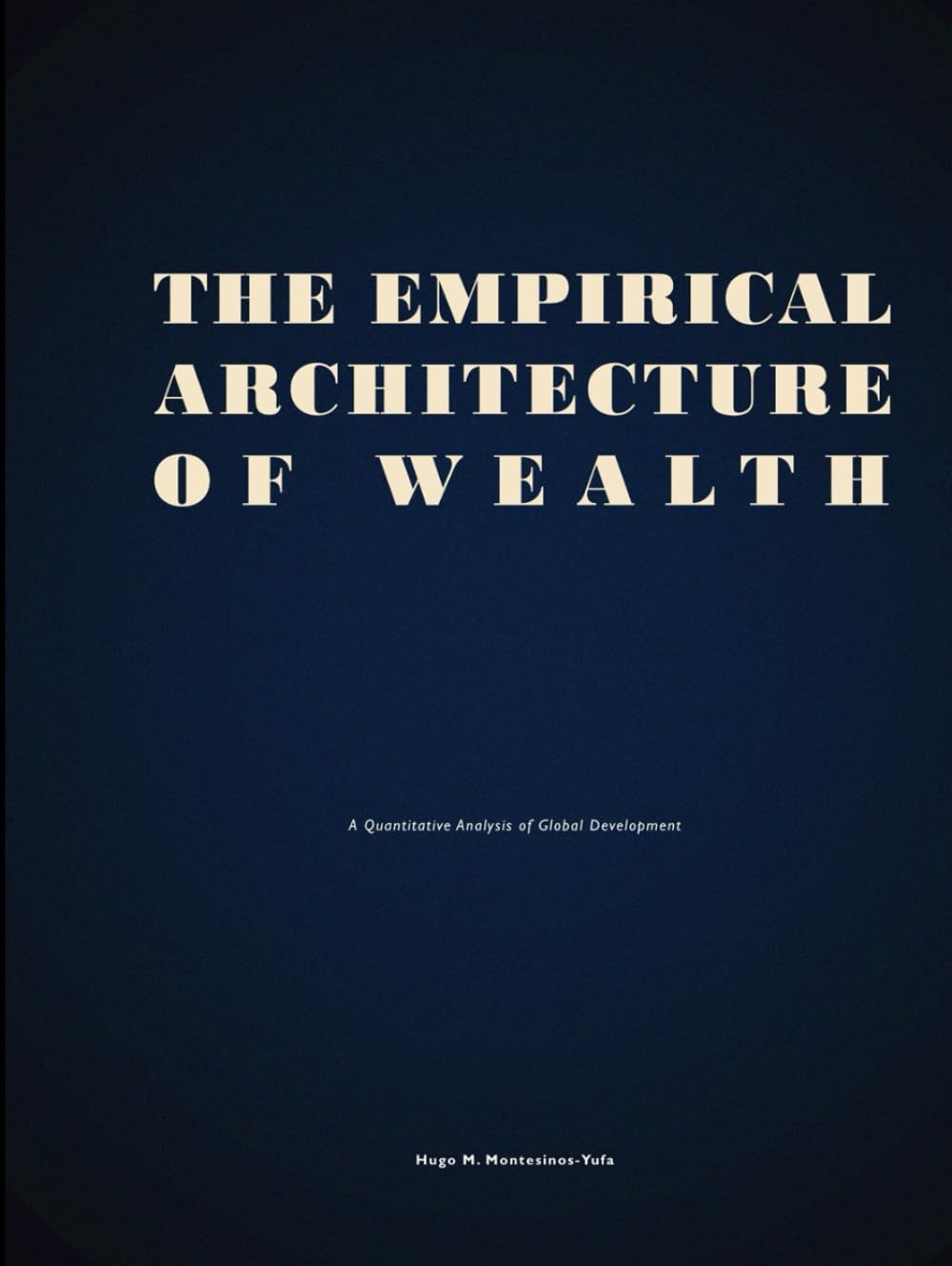The Empirical Architecture of Wealth: A Quantitative Analysis of Global Development (The Institutional Architecture of Development)