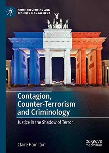 Contagion, Counter-Terrorism and Criminology: Justice in the Shadow of Terror (Crime Prevention and Security Management)