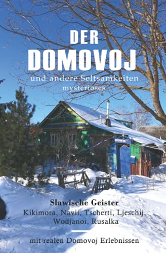 Der Domovoj: und andere Seltsamkeiten (Mysteriöses, Sagen, Mythen, Geschichten, slawische und russische Geister)