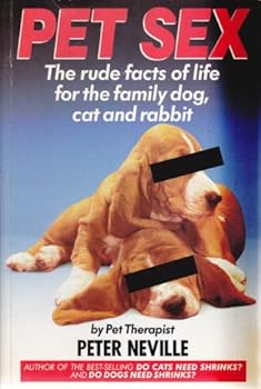 Paperback Pet Sex: The Rude Facts of Life for the Family Dog, Cat and Rabbit Book