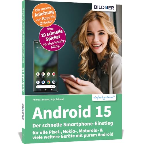 Android 15 - Der schnelle Smartphone-Einstieg - Für Einsteiger ohne Vorkenntnisse: für alle Pixel-, Nokia-, Motorola- & viele weitere Geräte mit purem Android