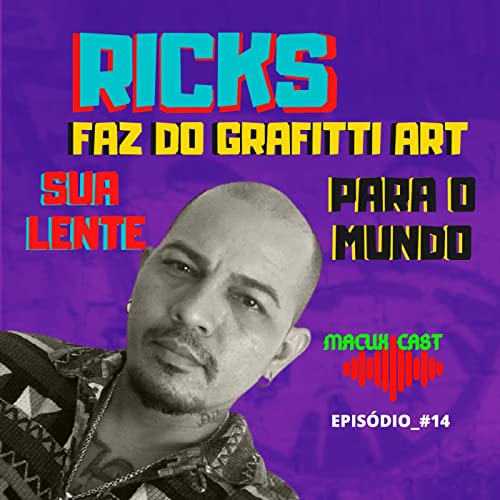 Macuxicast - Ricks faz do Grafitti Art sua lente para o mundo copertina