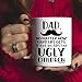 MyCozyCups Dad, at Least You Don't Have Ugly Children Coffee Mug - 11oz Cup for Birthday, Christmas, Anniversary, Xmas Valentine's Day for Daddy, Father, Him from Daughter, Son