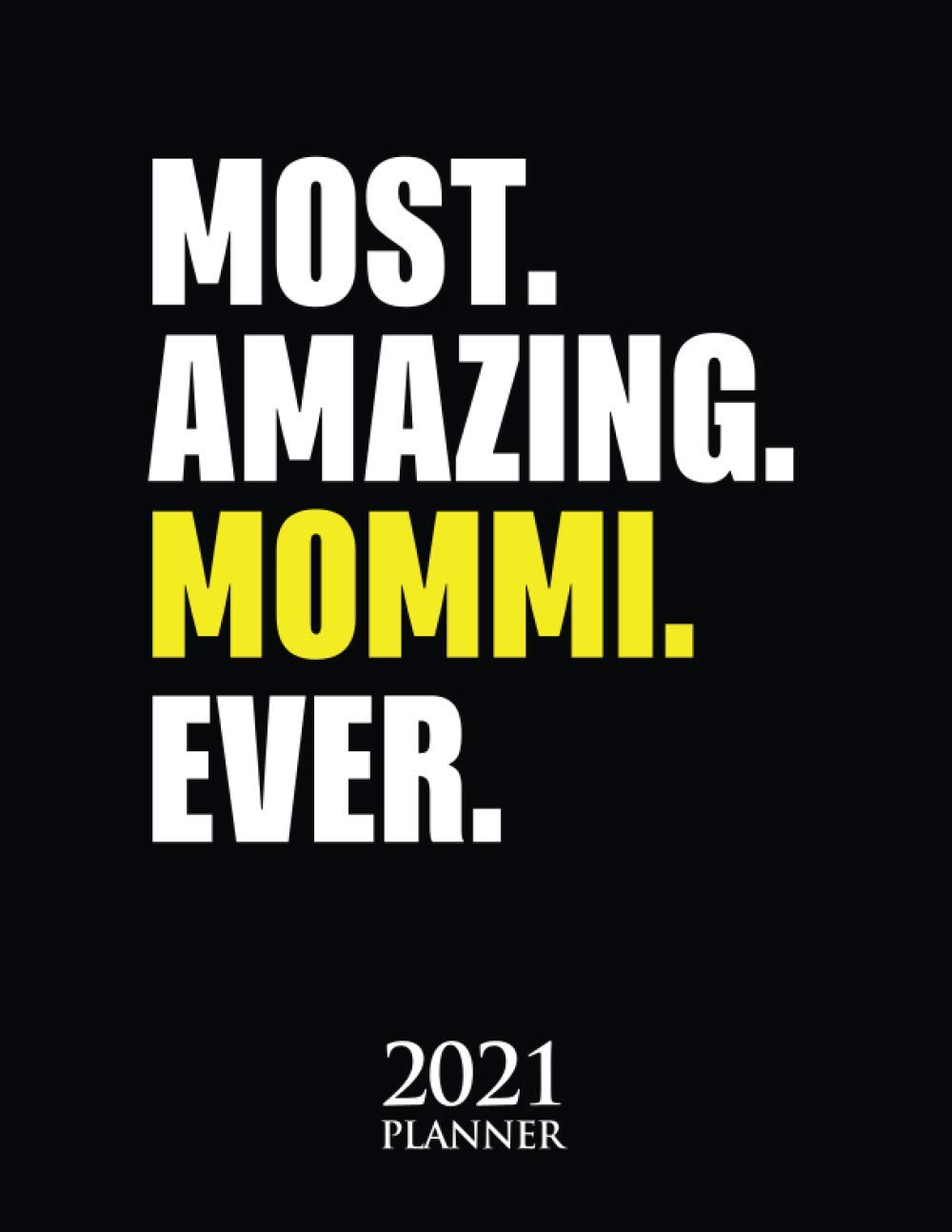Buy Most Amazing Mommi Ever 2021 Planner Mommi Mom Mother Gift Weekly Buy Most Amazing Mommi Ever 2021 Planner Mommi Mom Mother Gift Weekly