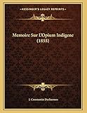 Memoire Sur L'Opium Indigene (1855) (French Edition)
