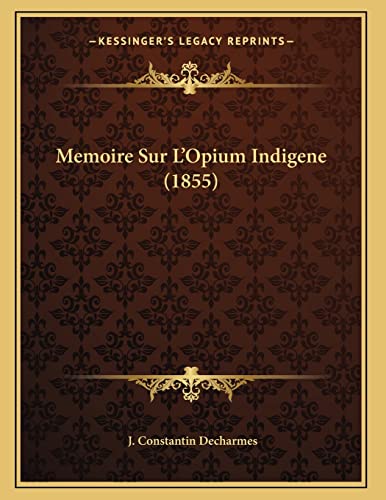 Memoire Sur L'Opium Indigene (1855) (French Edition)