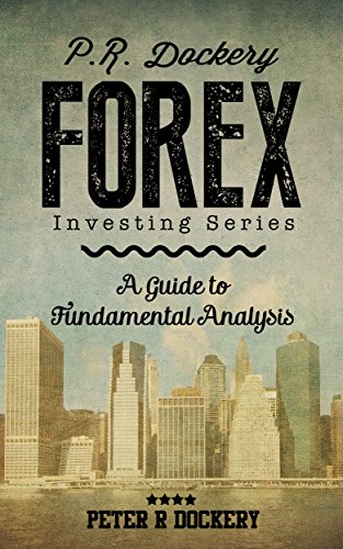 Forex: A Guide to Fundamental Analysis (Forex Series Book 2)