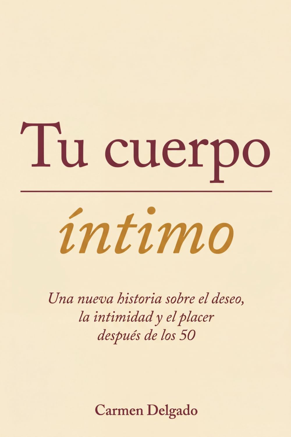 Tu Cuerpo Íntimo: Una nueva historia sobre el deseo, la intimidad y el placer después de los 50