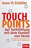 Touchpoints: Auf Tuchfühlung mit dem Kunden von heute. Managementstrategien für unsere neue Businesswelt (Dein Business)