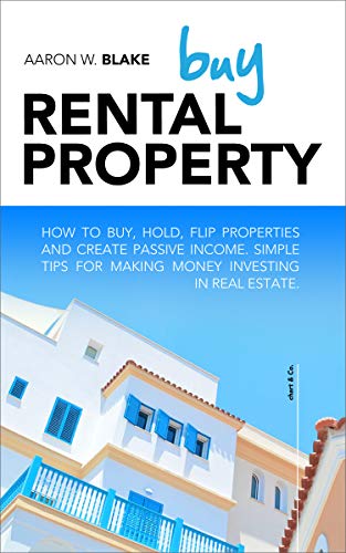 BUY RENTAL PROPERTY: How to buy, hold,flip properties and create passive income. Simple tips for mak BUY RENTAL PROPERTY: How to buy, hold,flip properties and create passive income. Simple tips for mak