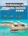 HURGHADA TRAVEL GUIDE 2026: “Explore Hidden Gems, Local Secrets, and Unforgettable Adventures”