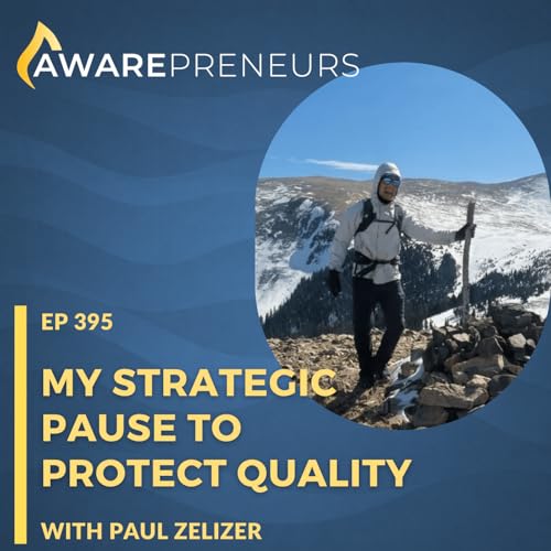 395 | My Strategic Pause to Protect Quality with Paul Zelizer