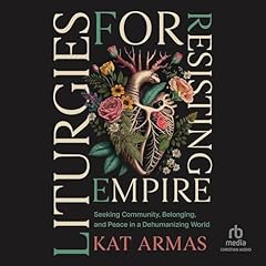Liturgies for Resisting Empire Audiolibro Por Kat Armas arte de portada