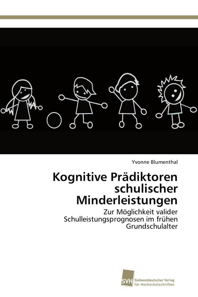 Kognitive Prädiktoren schulischer Minderleistungen: Zur Möglichkeit valider Schulleistungsprognosen im frühen Grundschulalter