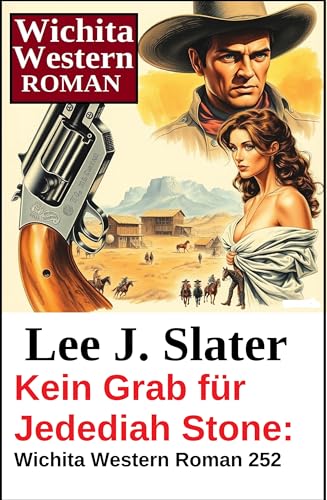 Kein Grab für Jedediah Stone: Wichita Western Roman 252 (German Edition)